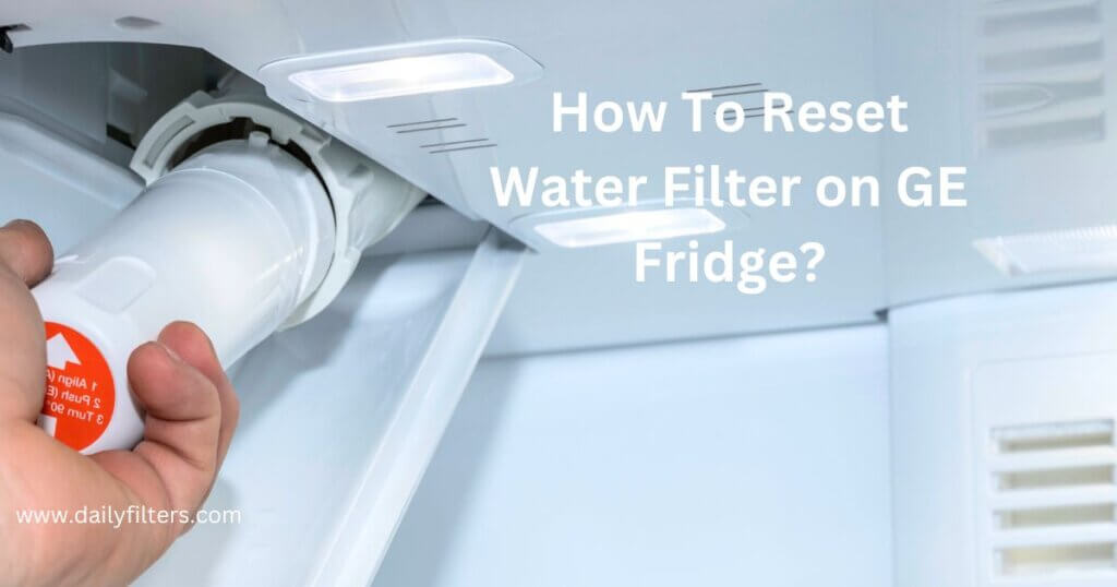 How To Reset Water Filter on GE Fridge?