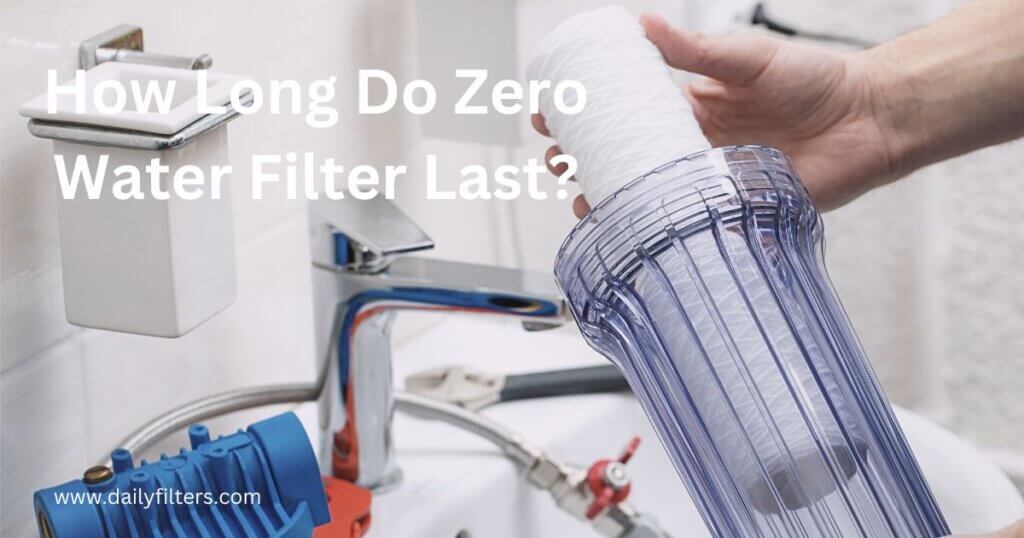 How Long Do Zero Water Filter Last?