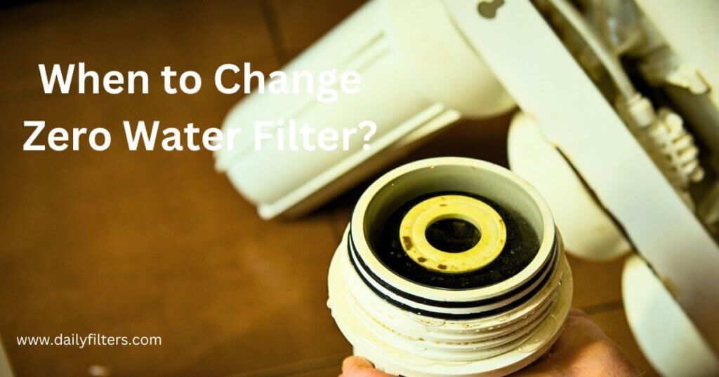 When to Change Zero Water Filter?