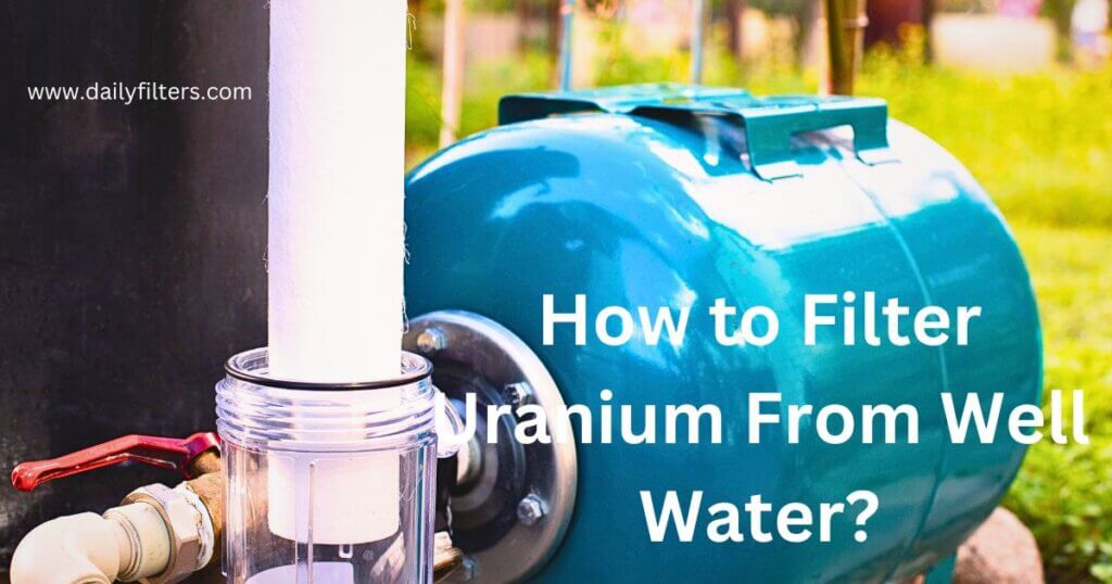 How to Filter Uranium From Well Water