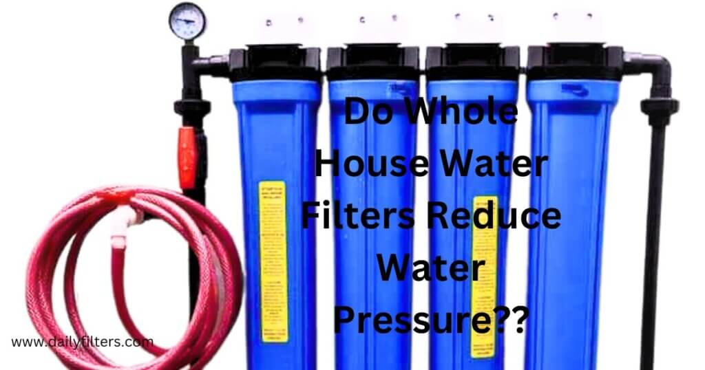 Do Whole House Water Filters Reduce Water Pressure?