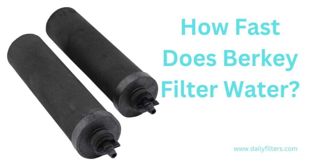 How Fast Does Berkey Filter Water?